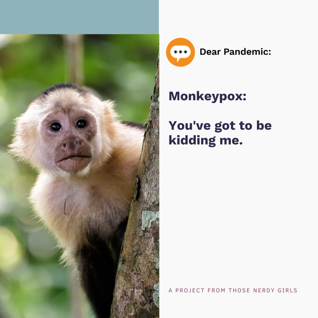 You've got to be kidding me: Monkeypox?! — Dear Pandemic